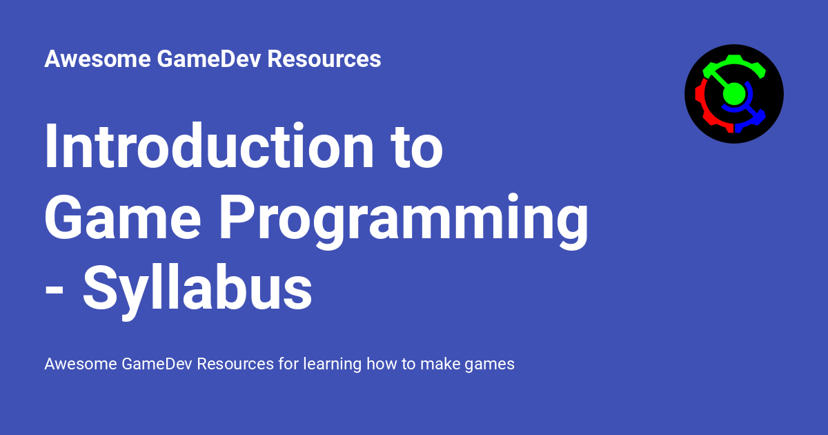 Introduction to Game Programming - Syllabus - Awesome GameDev Resources